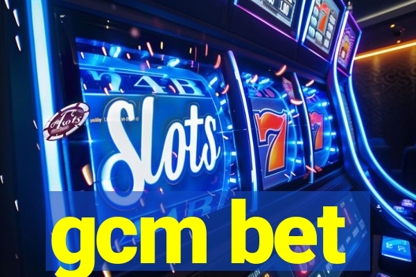 gcm bet
