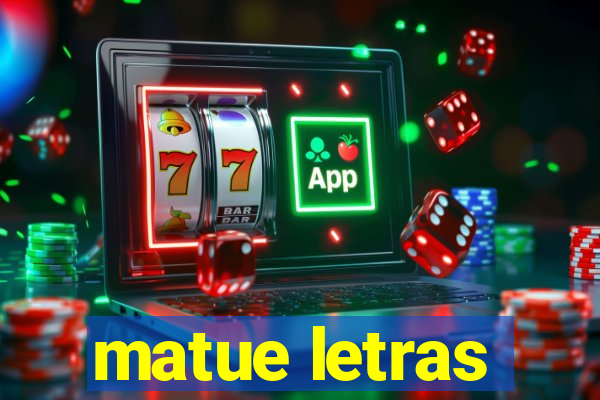 matue letras