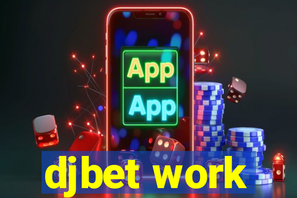 djbet work