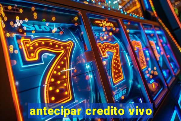 antecipar credito vivo
