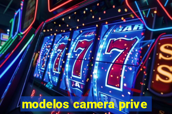 modelos camera prive