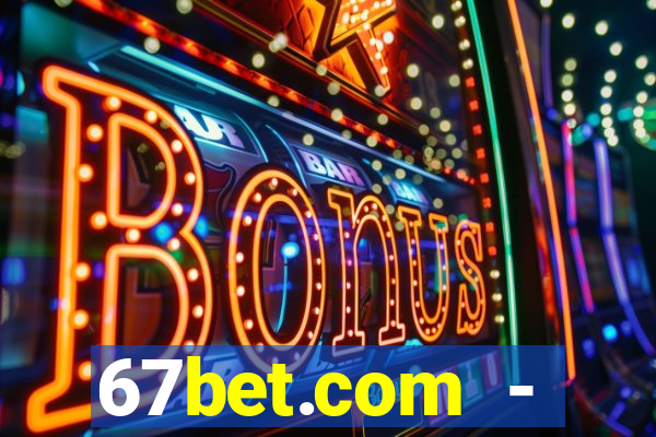 67bet.com - caça-níqueis online cassino