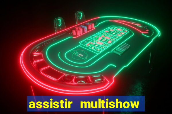 assistir multishow ao vivo de graca