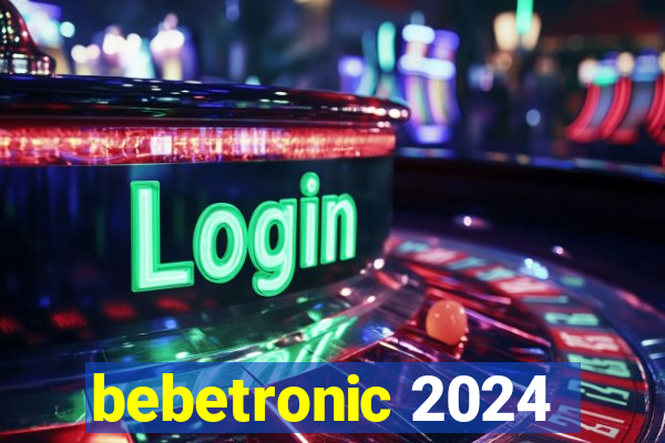 bebetronic 2024