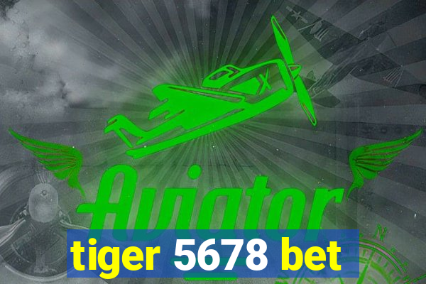 tiger 5678 bet