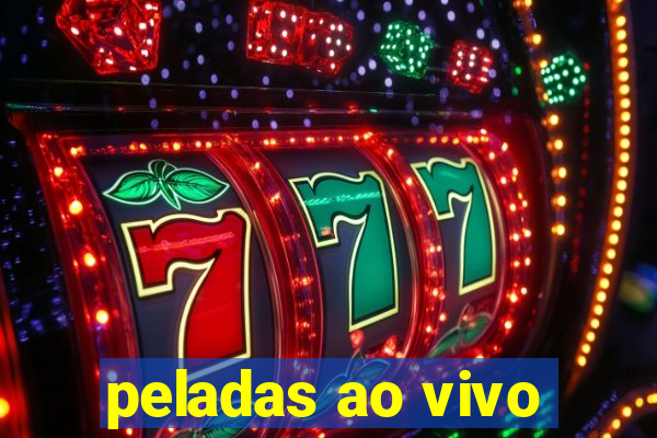 peladas ao vivo
