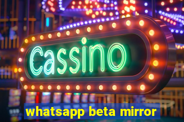 whatsapp beta mirror