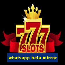 whatsapp beta mirror