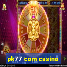 pk77 com casino