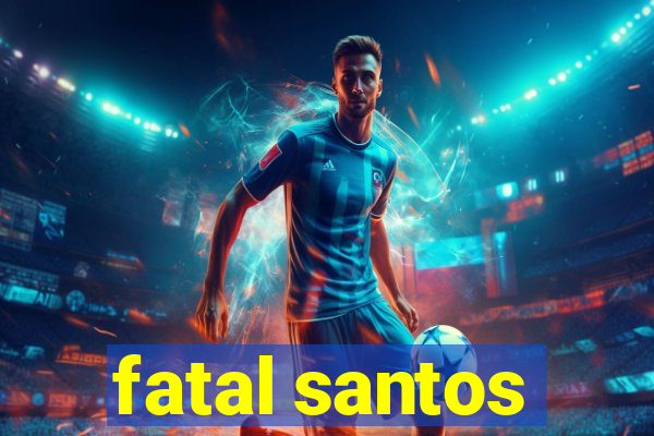 fatal santos