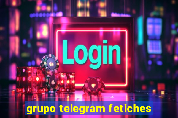 grupo telegram fetiches