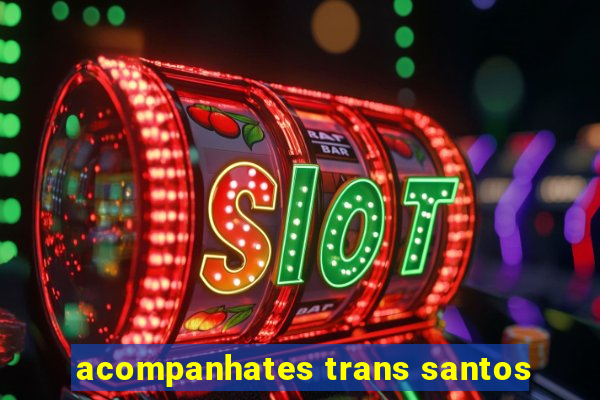 acompanhates trans santos