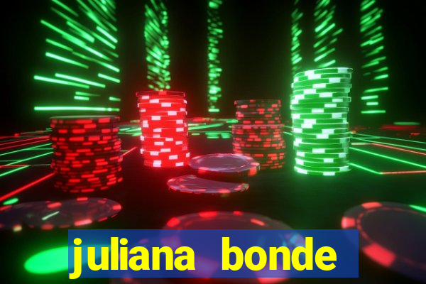 juliana bonde mostra tudo