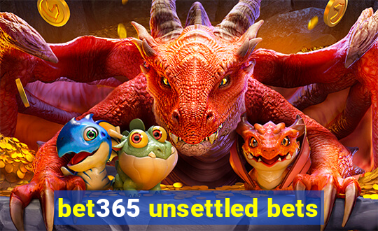 bet365 unsettled bets