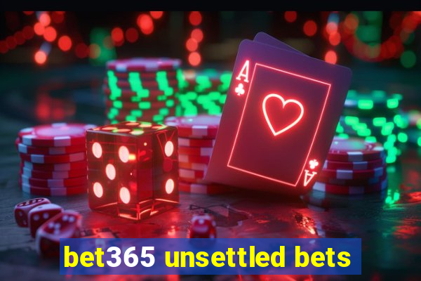 bet365 unsettled bets