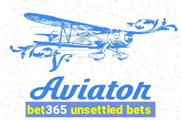 bet365 unsettled bets