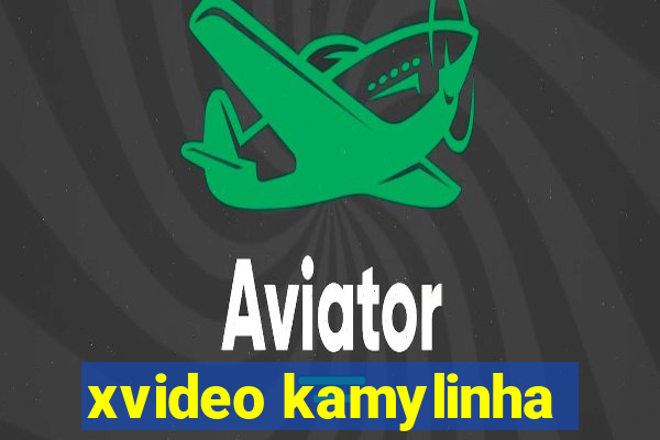 xvideo kamylinha