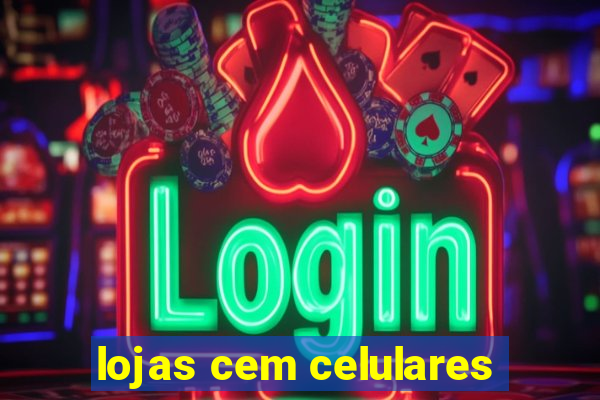 lojas cem celulares