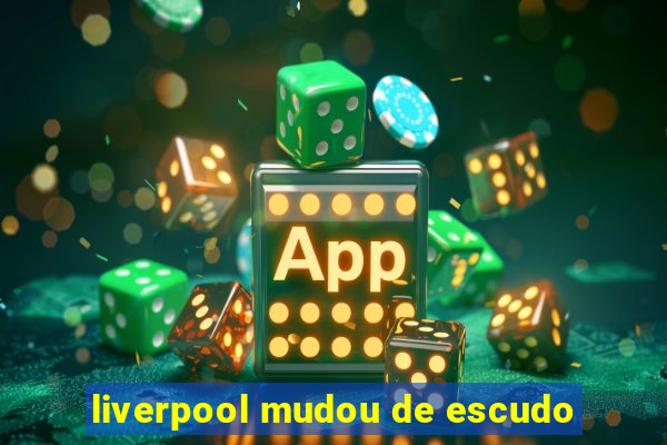liverpool mudou de escudo