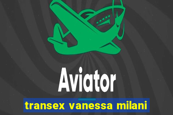 transex vanessa milani