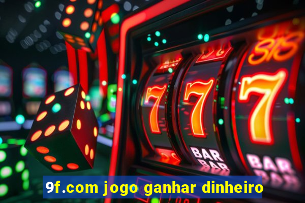 9f.com jogo ganhar dinheiro