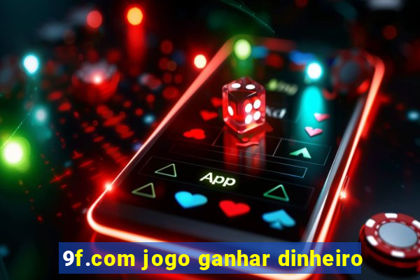 9f.com jogo ganhar dinheiro
