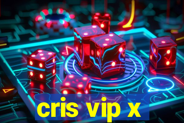 cris vip x