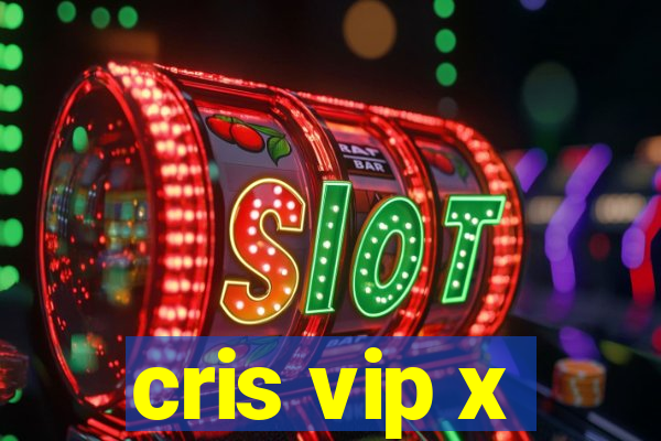 cris vip x