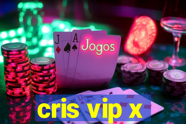 cris vip x
