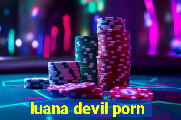luana devil porn