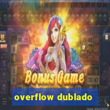 overflow dublado