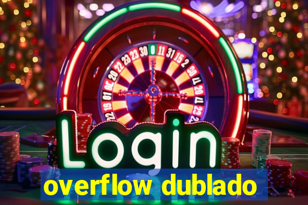 overflow dublado