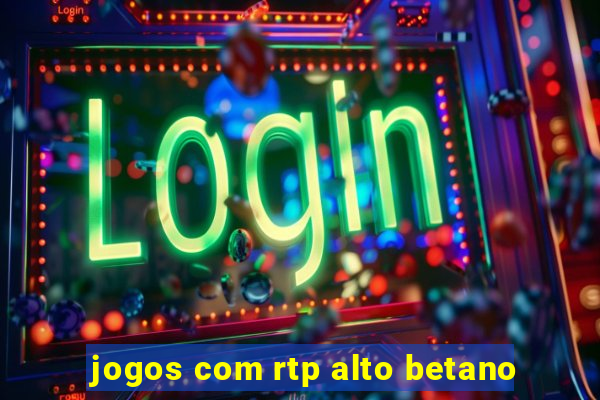 jogos com rtp alto betano
