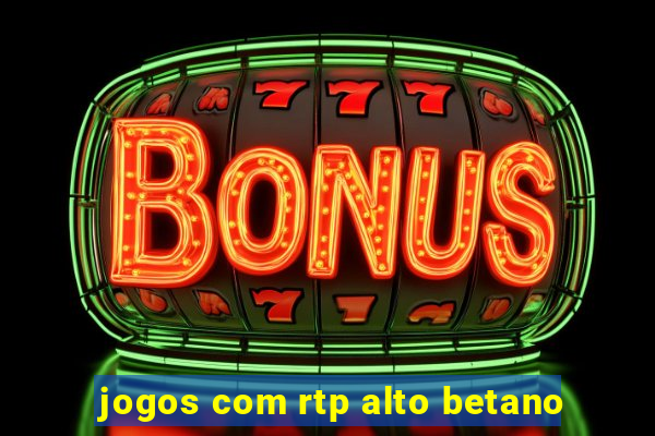 jogos com rtp alto betano