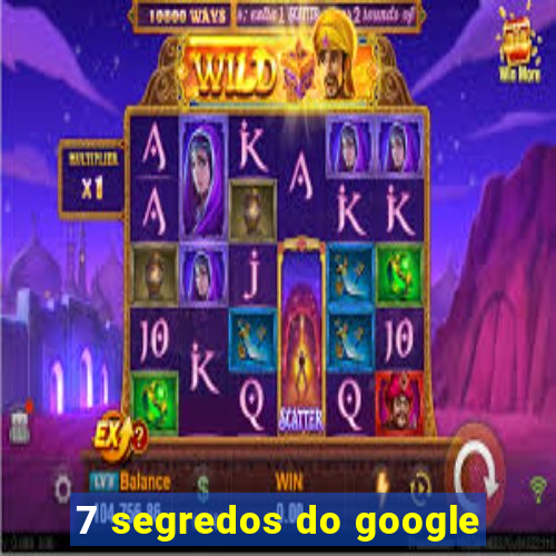 7 segredos do google