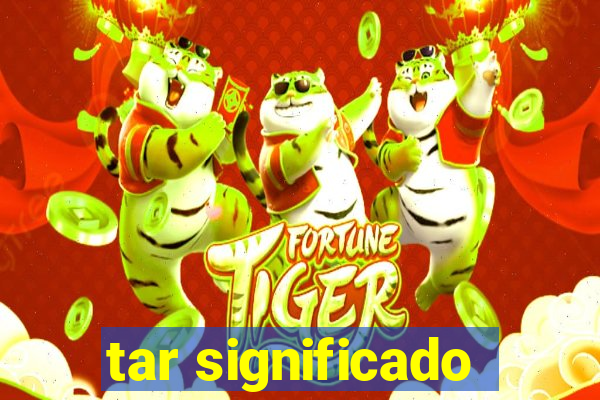 tar significado