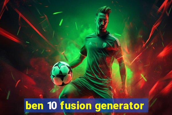 ben 10 fusion generator