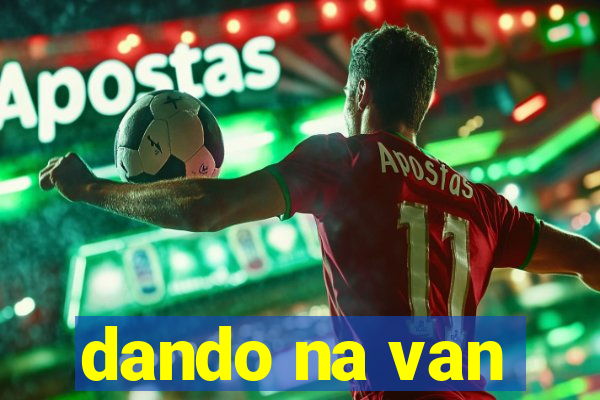 dando na van