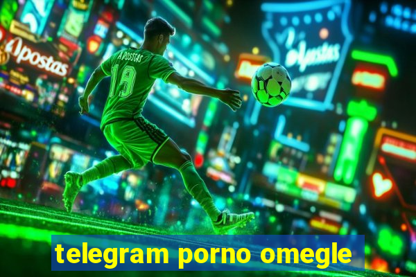 telegram porno omegle