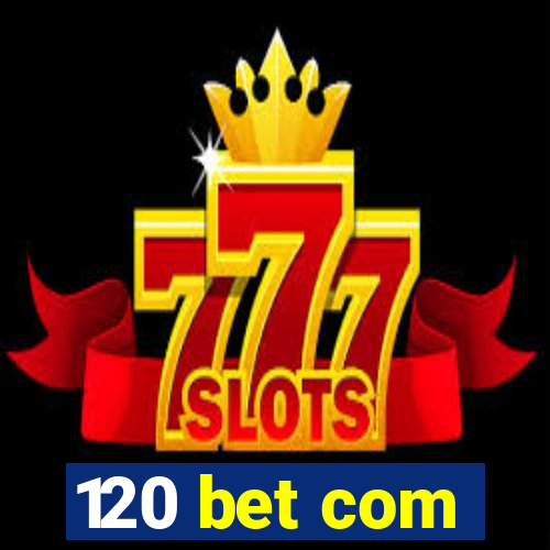120 bet com