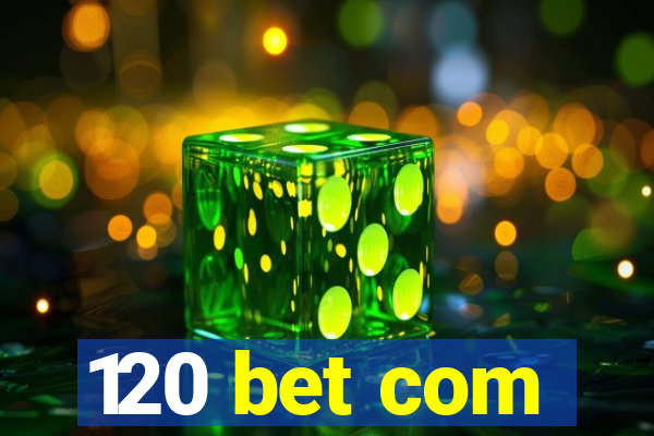 120 bet com