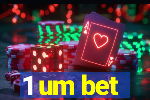 1 um bet