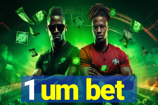 1 um bet