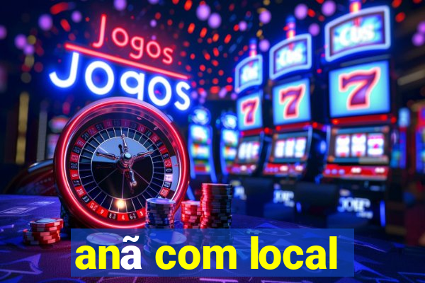 anã com local