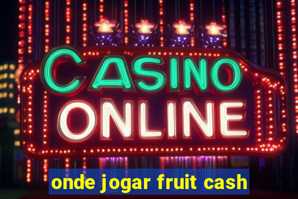onde jogar fruit cash