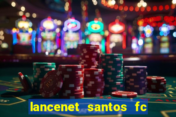 lancenet santos fc ultimas noticias
