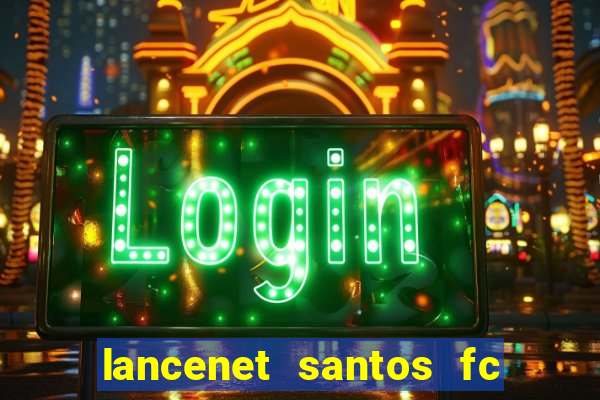 lancenet santos fc ultimas noticias