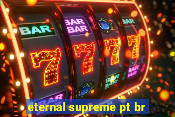 eternal supreme pt br