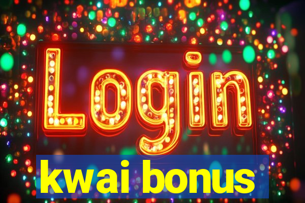 kwai bonus