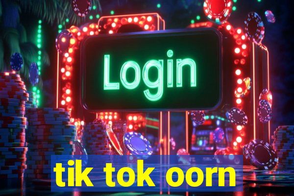tik tok oorn